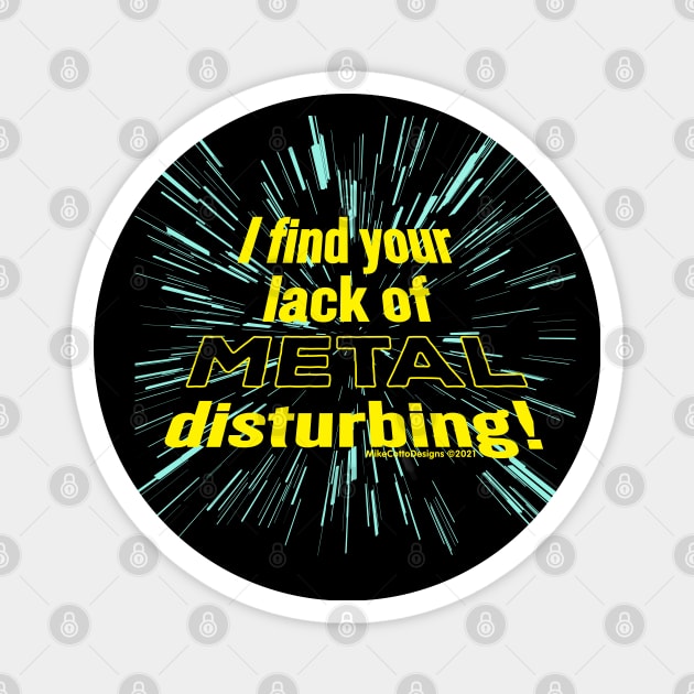 I Find Your Lack of Metal Disturbing! Magnet by MikeCottoArt